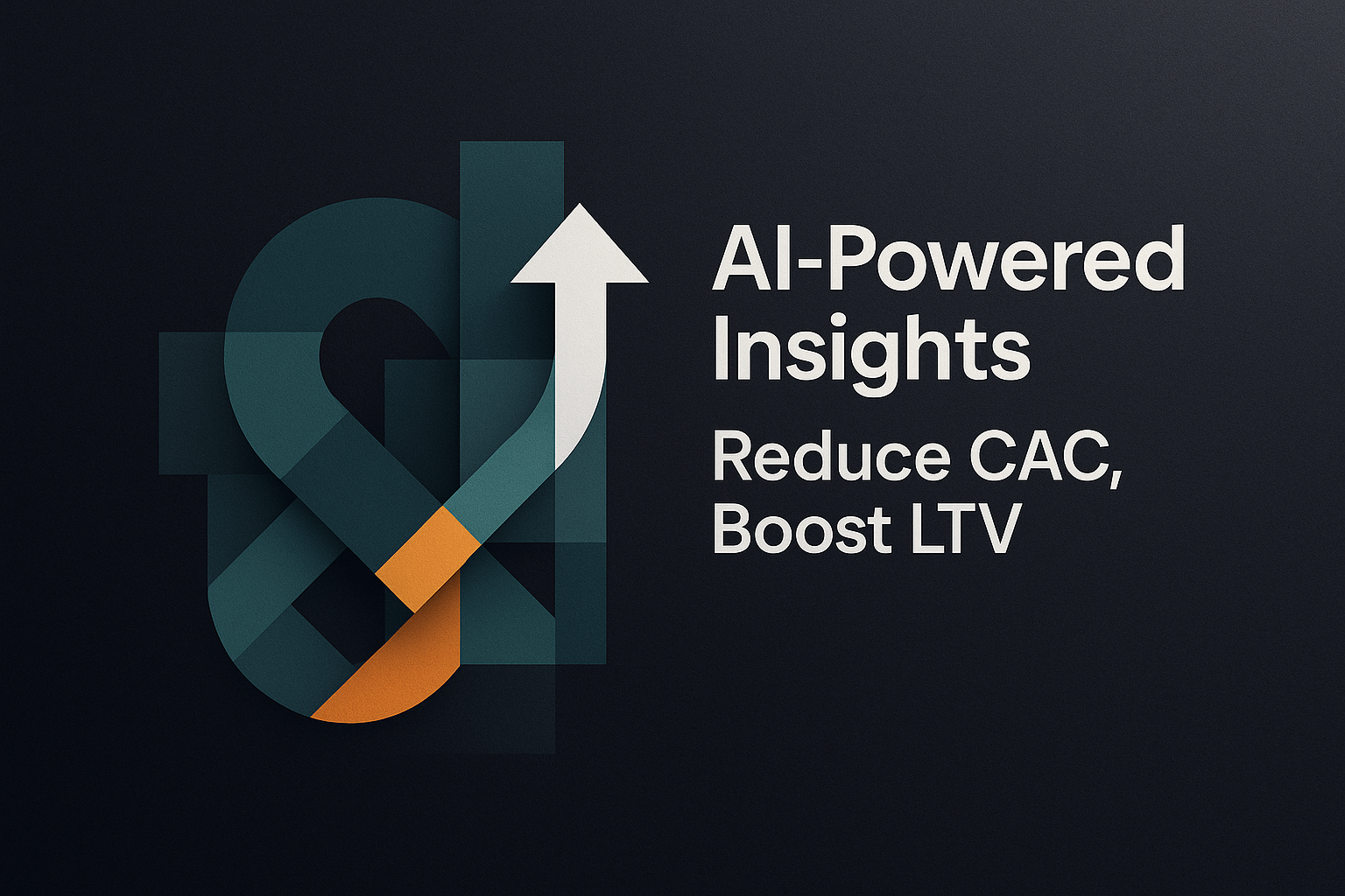 AI-Powered Insights: Reduce CAC, Boost LTV