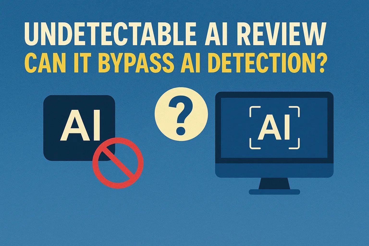 Undetectable AI Review (2025): Can It Bypass AI Detection?