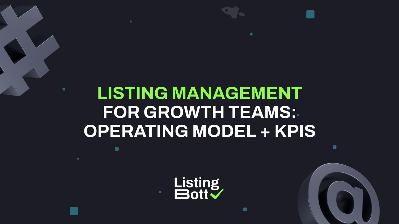 Thumbnail for: Listing Management for Growth Teams: Operating Model + KPIs