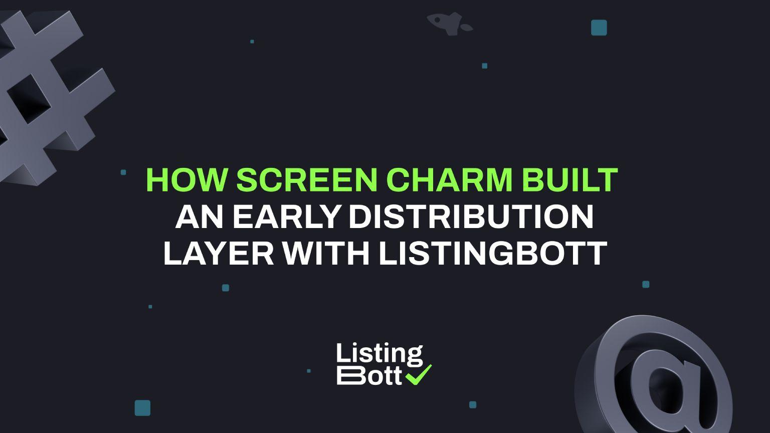 Thumbnail for: Screen Charm Case Study: Building an Early Distribution Layer With ListingBott