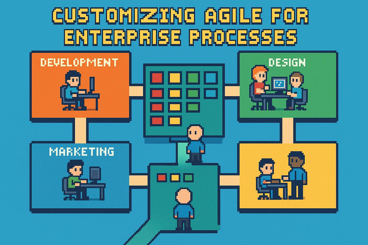 Customizing Agile for Enterprise Processes