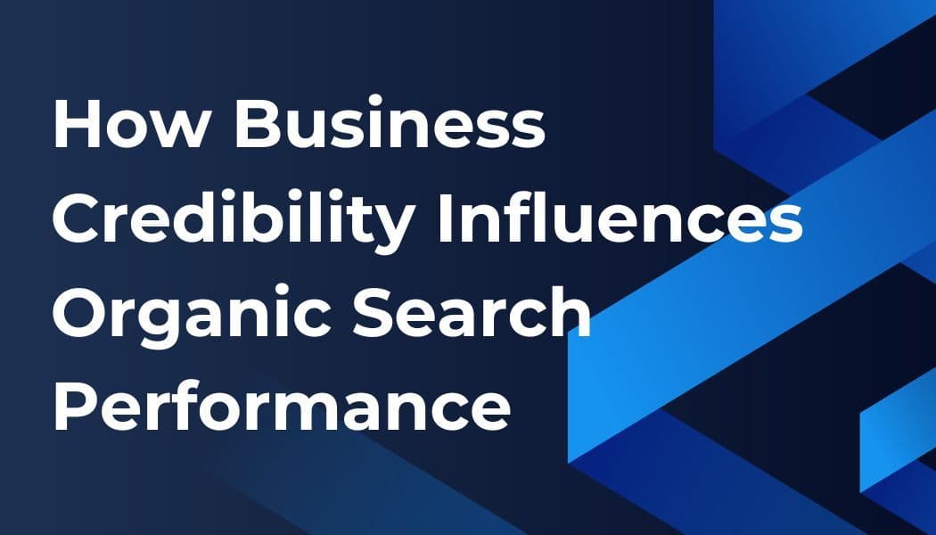 Thumbnail for: How Business Credibility Influences Organic Search Performance