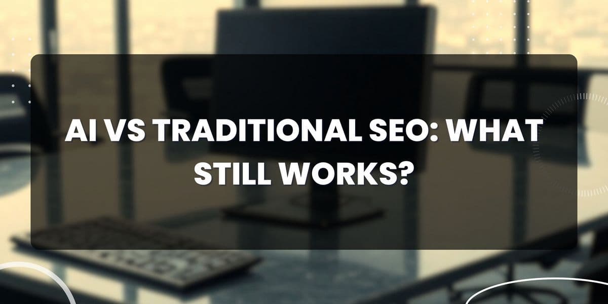 Thumbnail for: AI vs Traditional SEO: What Still Works?
