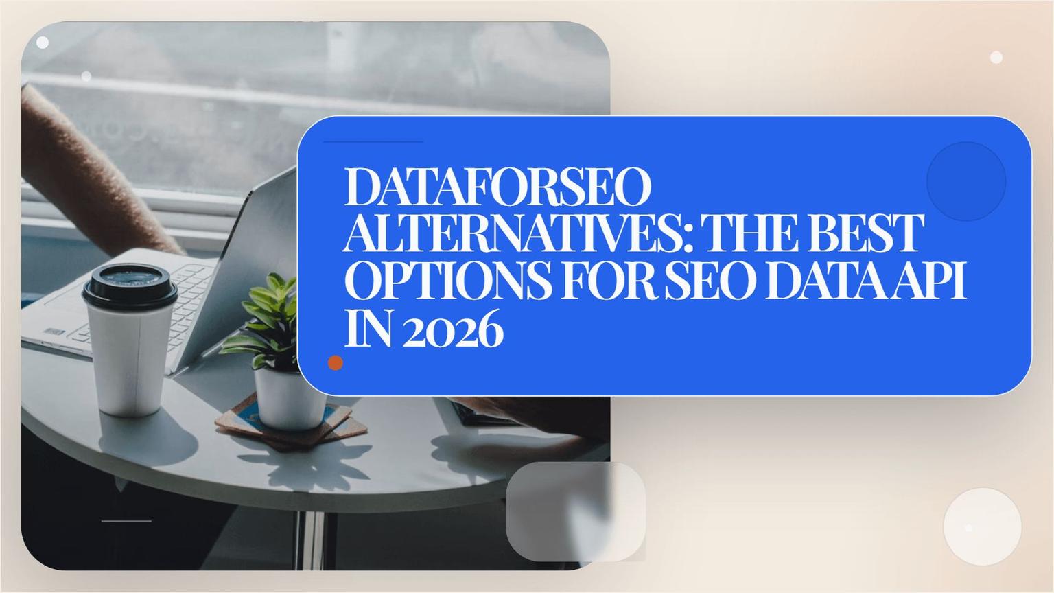 Thumbnail for: DataForSEO Alternatives: The Best Options for SEO Data API in 2026