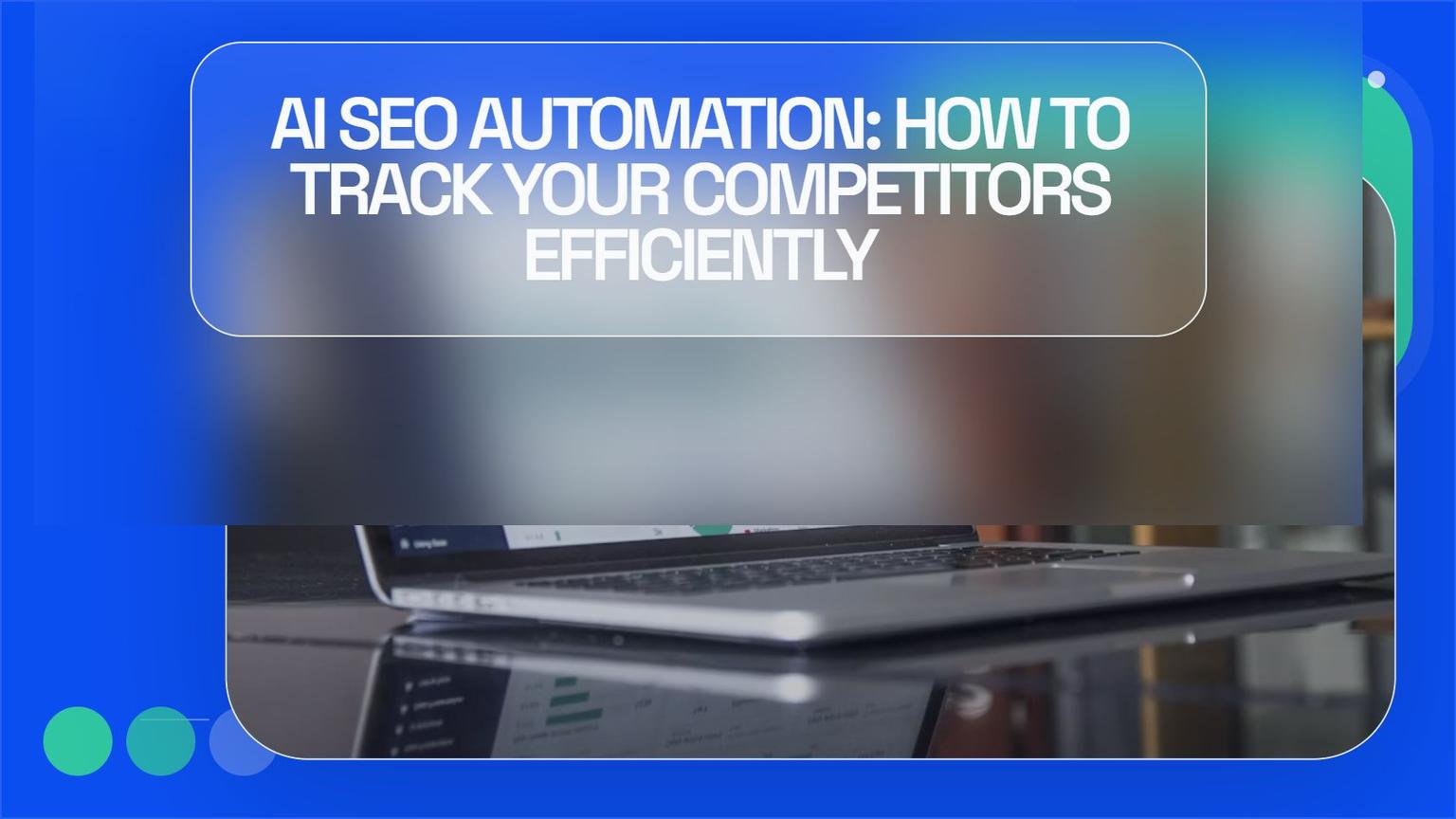 Thumbnail for: AI SEO Automation: How to Track Your Competitors Efficiently