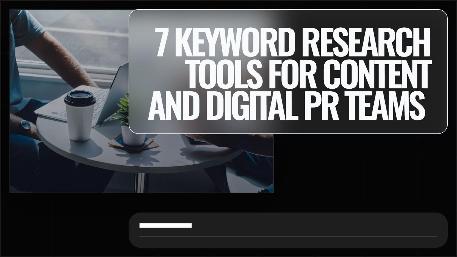 Thumbnail for: 7 Keyword Research Tools for Content and Digital PR Teams (2026)