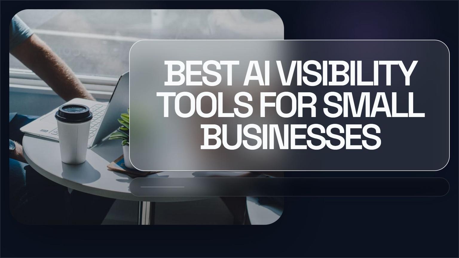 Thumbnail for: Best AI Visibility Tools for Small Businesses