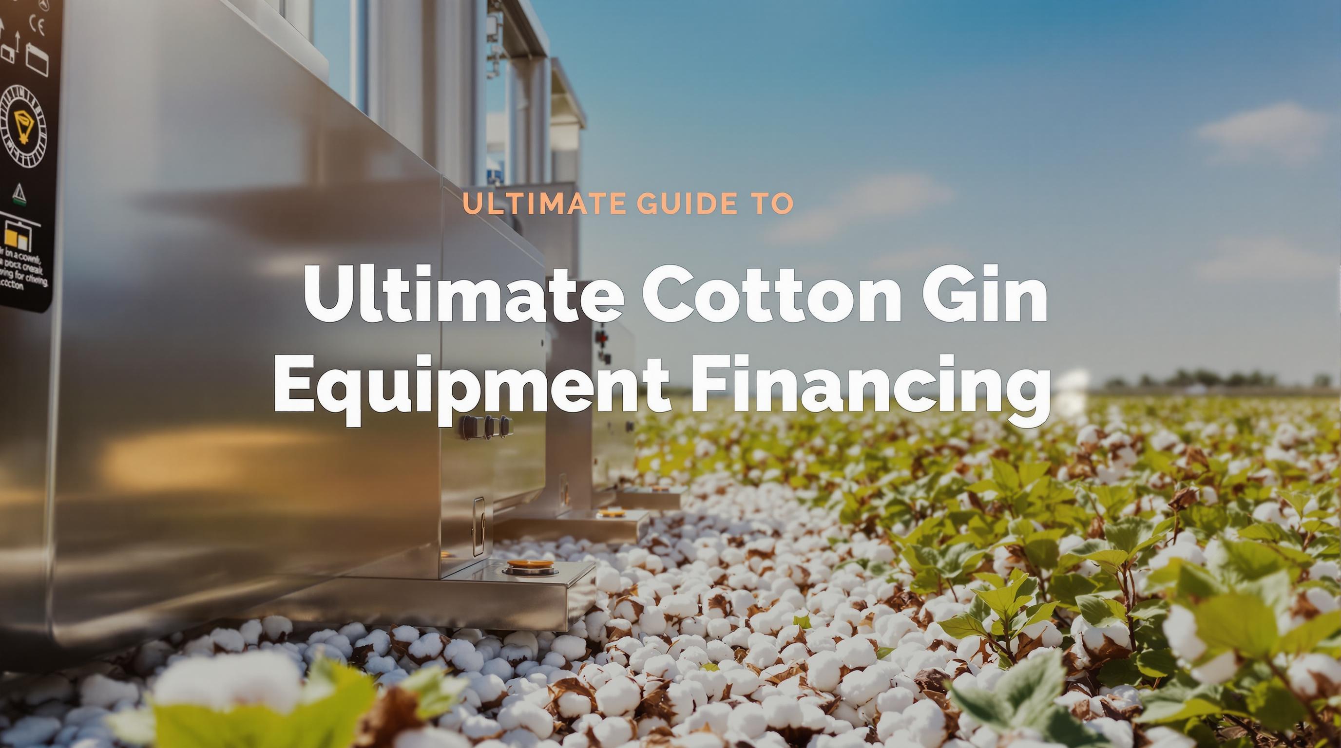 Thumbnail for: Ultimate Guide to Cotton Gin Equipment Financing